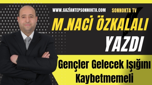 Gençler Gelecek Işığını Kaybetmemeli